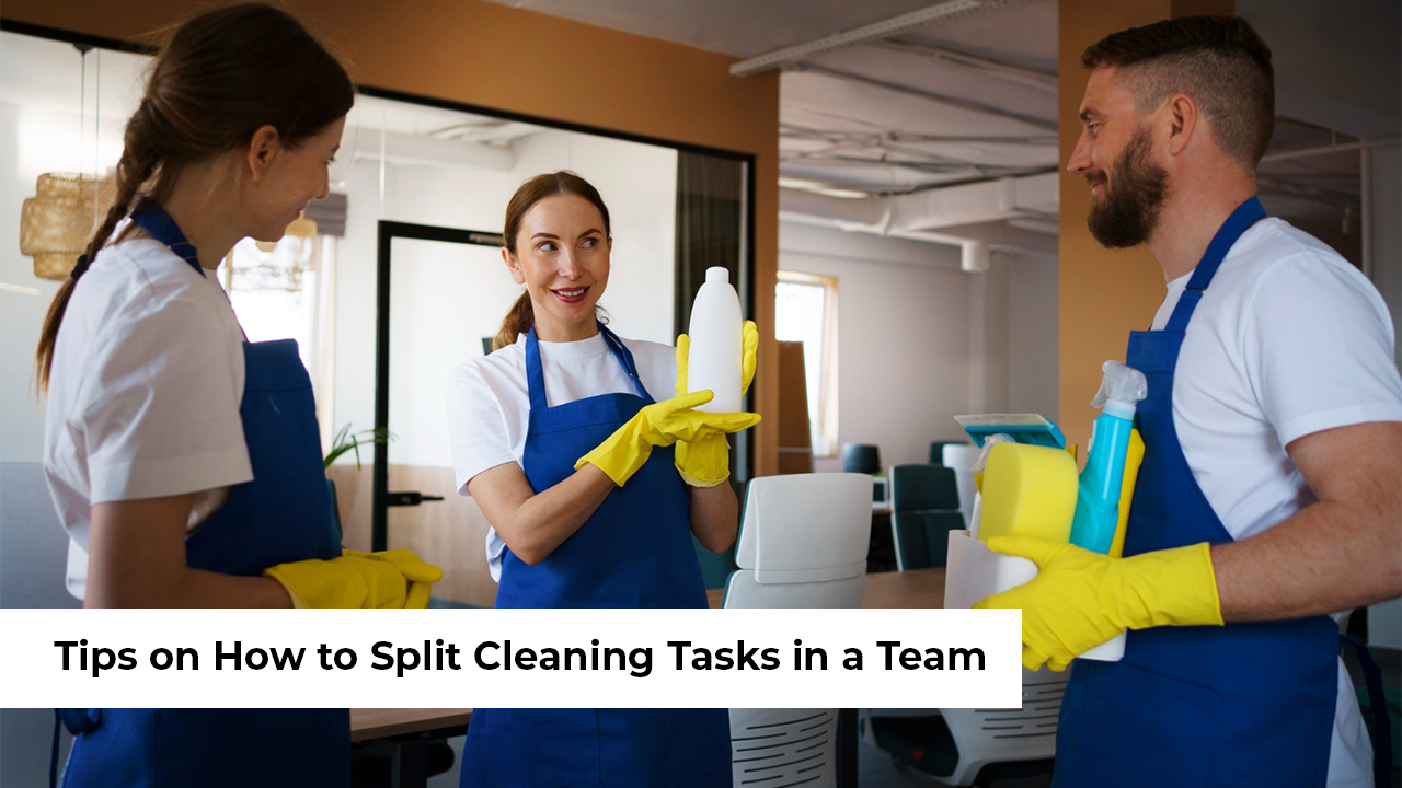 Tips on How to Split Cleaning Tasks in a Team